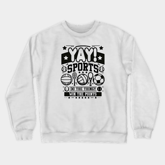 Yay Sports Do the Thingy Win the Points - Game Crewneck Sweatshirt by Graphic Duster